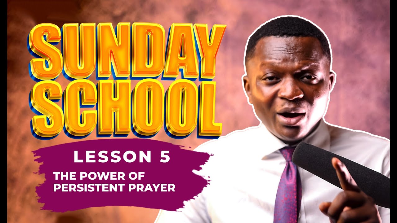 LESSON 5 THE POWER OF PERSISTENT PRAYER