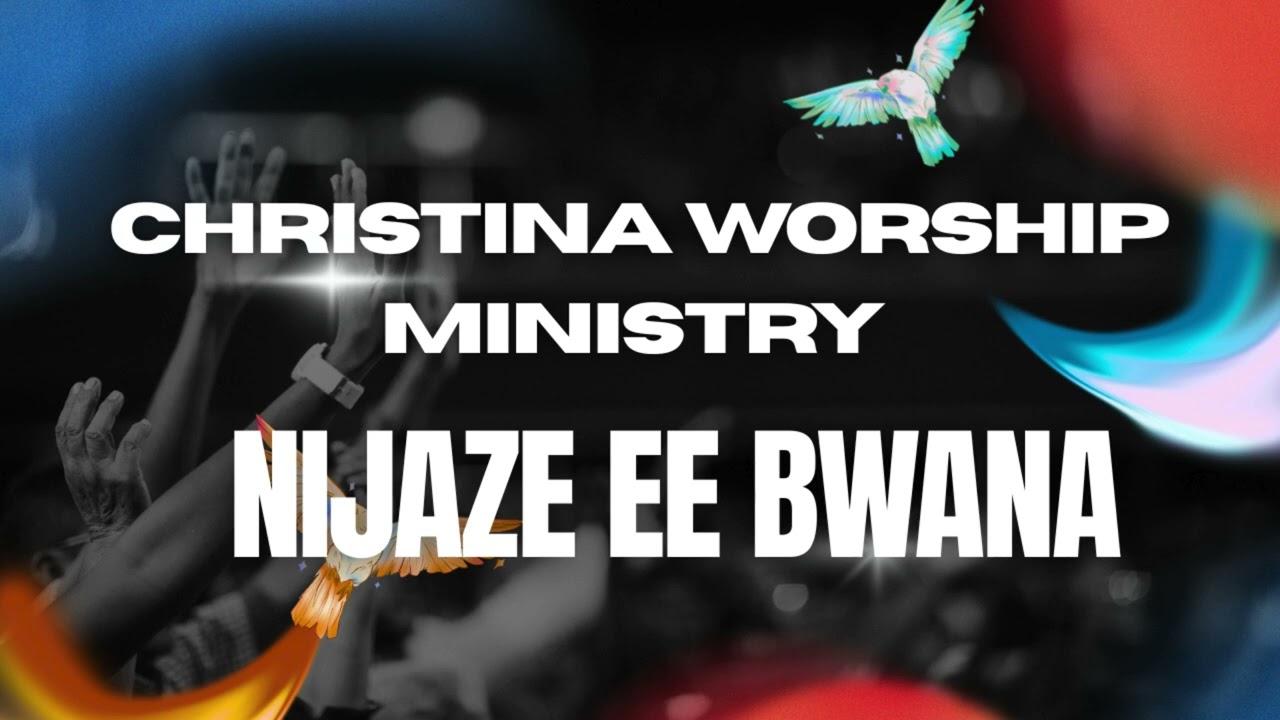Nijaze Ee Bwana - Christina Worship Ministry