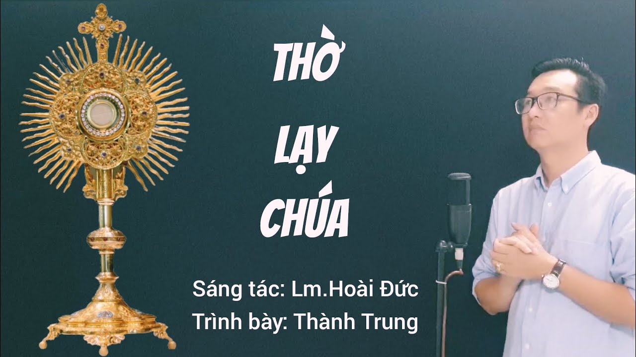 THỜ LẠY CHÚA - Trình bày: Thành Trung (ST: Lm.Hoài Đức) / Lễ Mình Và Máu Thánh