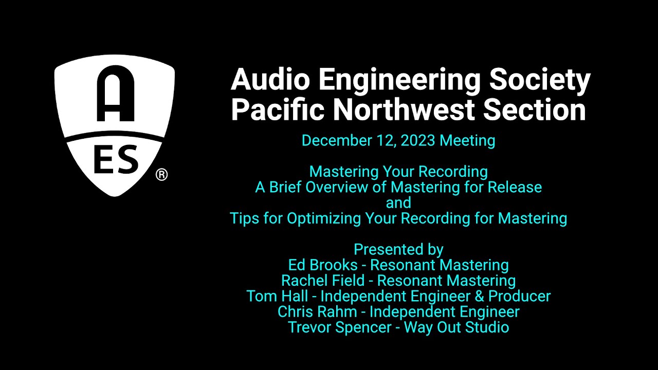 2023-12-12: AES PNW: Mastering Your Recording for Release and Tips for Optimizing for Mastering