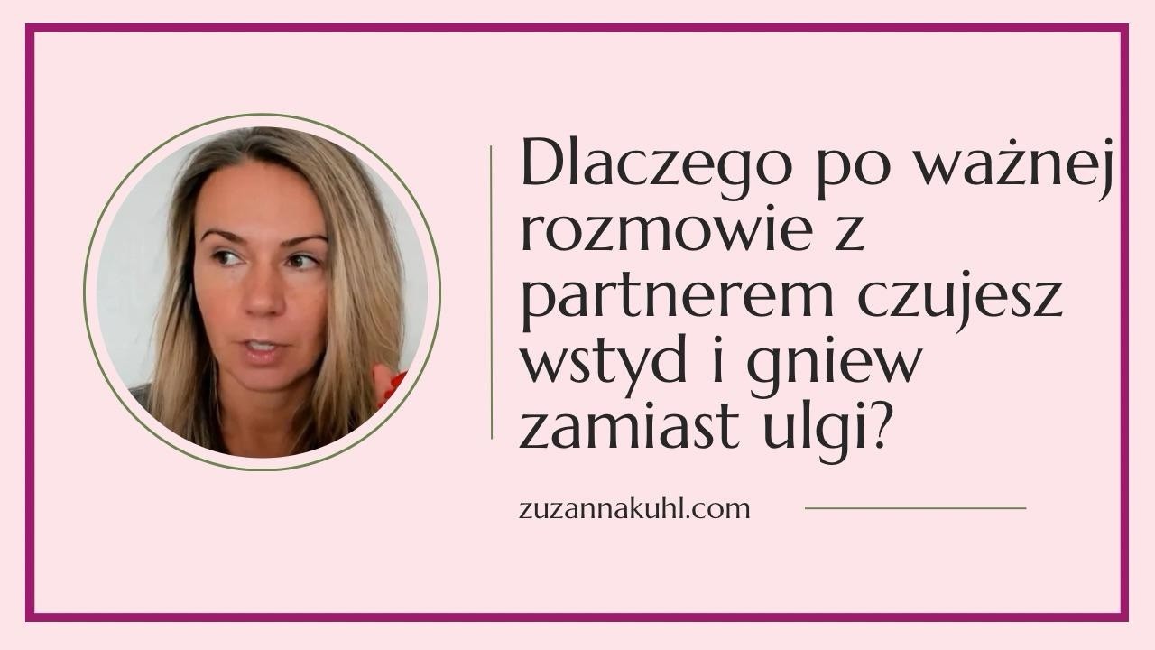 Dlaczego po ważnej rozmowie z partnerem czujesz wstyd i gniew zamiast ulgi?