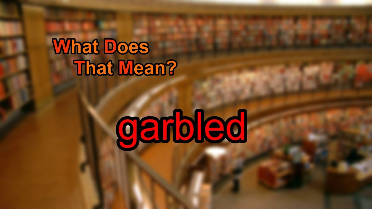 What does garbled mean?