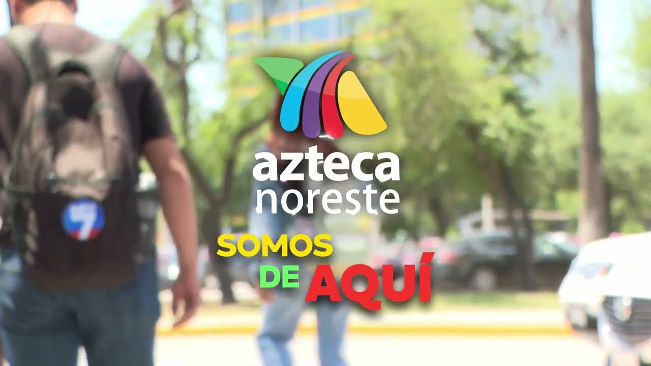 Porque en INFO7 somos de AQU&Iacute;, Azteca Noreste.