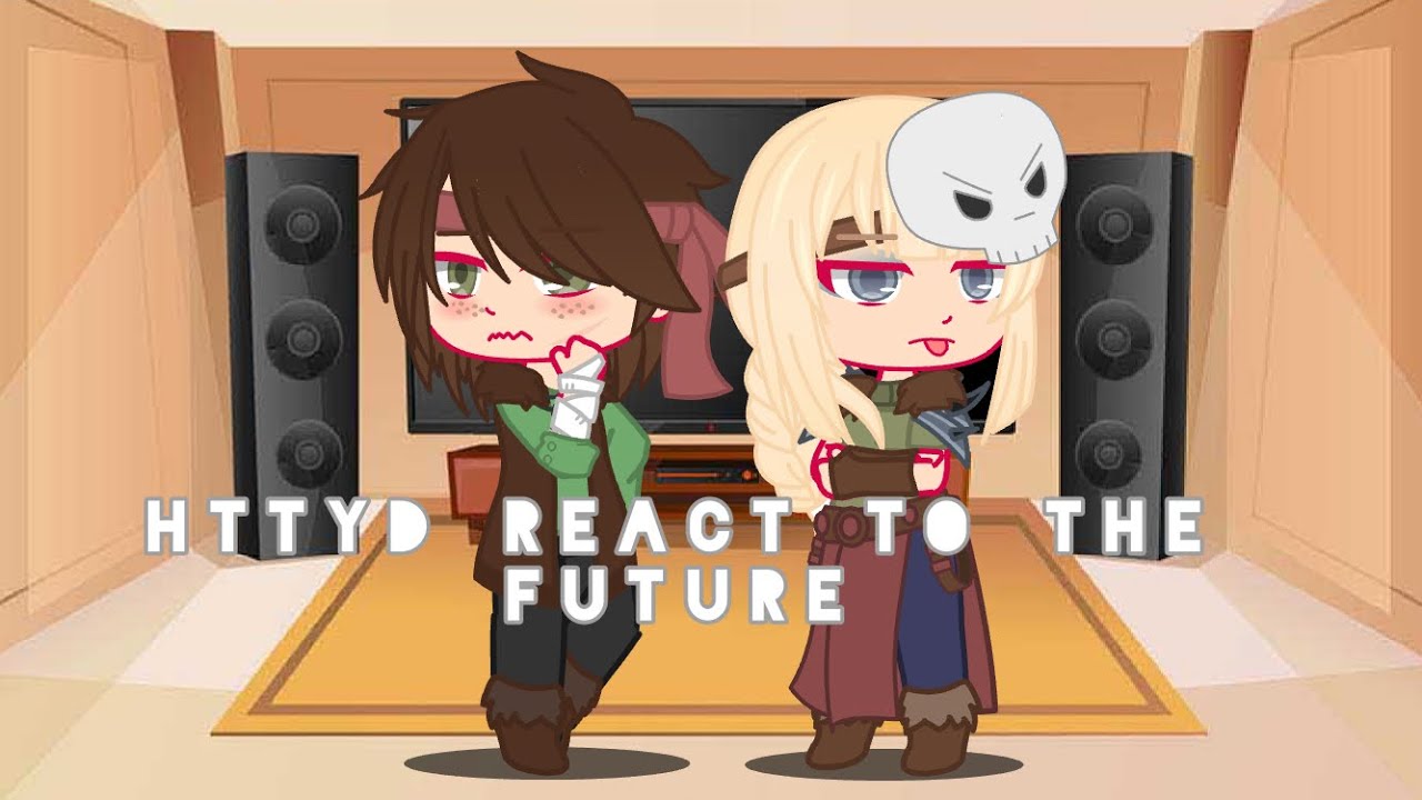 HTTYD React to the Future | Part 1/?
