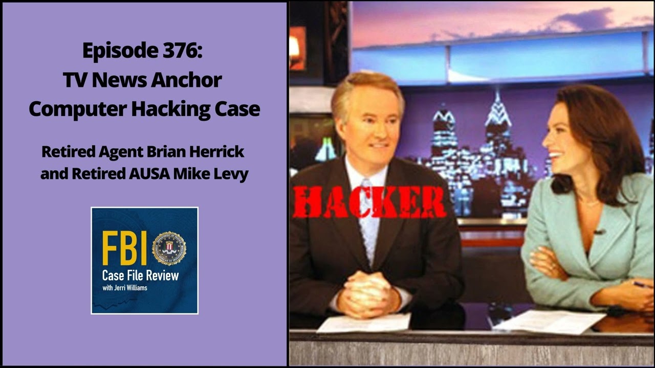 376: TV News Anchor Computer Hacking Case - Brian Herrick and Mike Levy