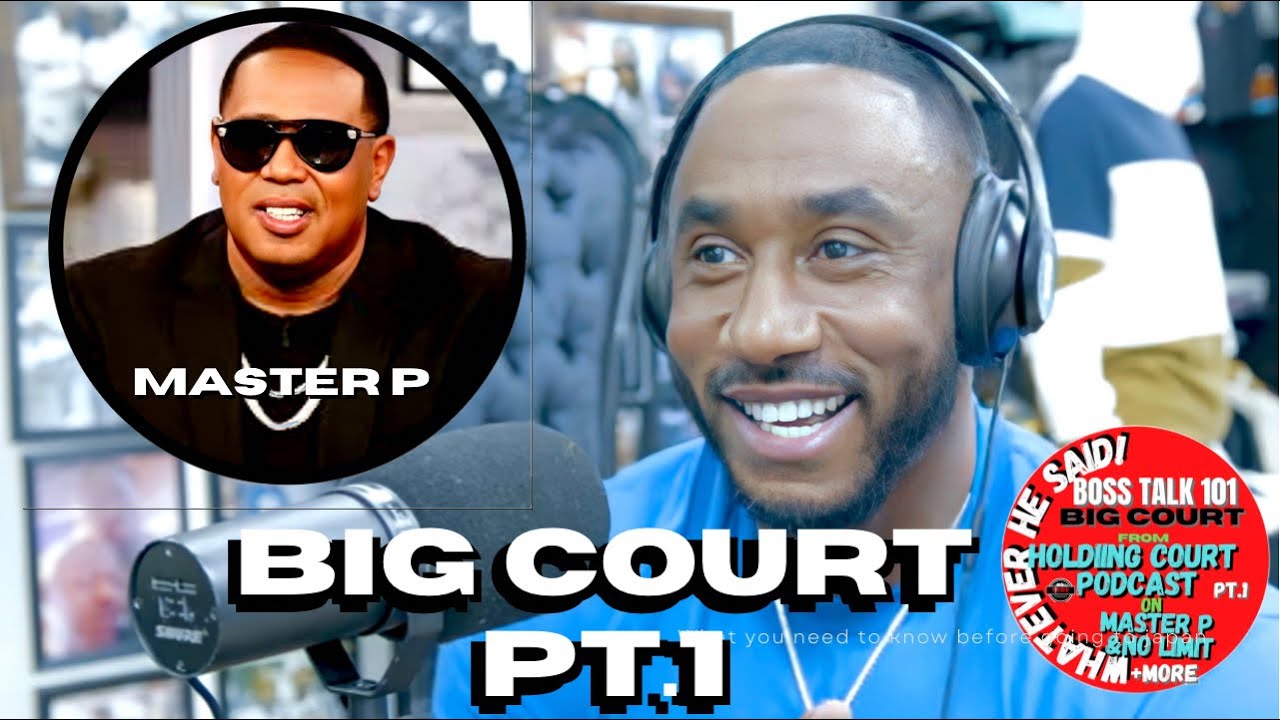 BIG COURT on  Master P & No Limit being on Down South Hustlers, Meeting KLC | BOSS TALK 101 (Part 1)