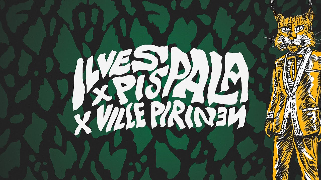 ILVES x PISPALA x VILLE PIRINEN