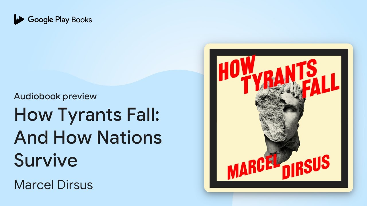 How Tyrants Fall: And How Nations Survive by Marcel Dirsus · Audiobook preview