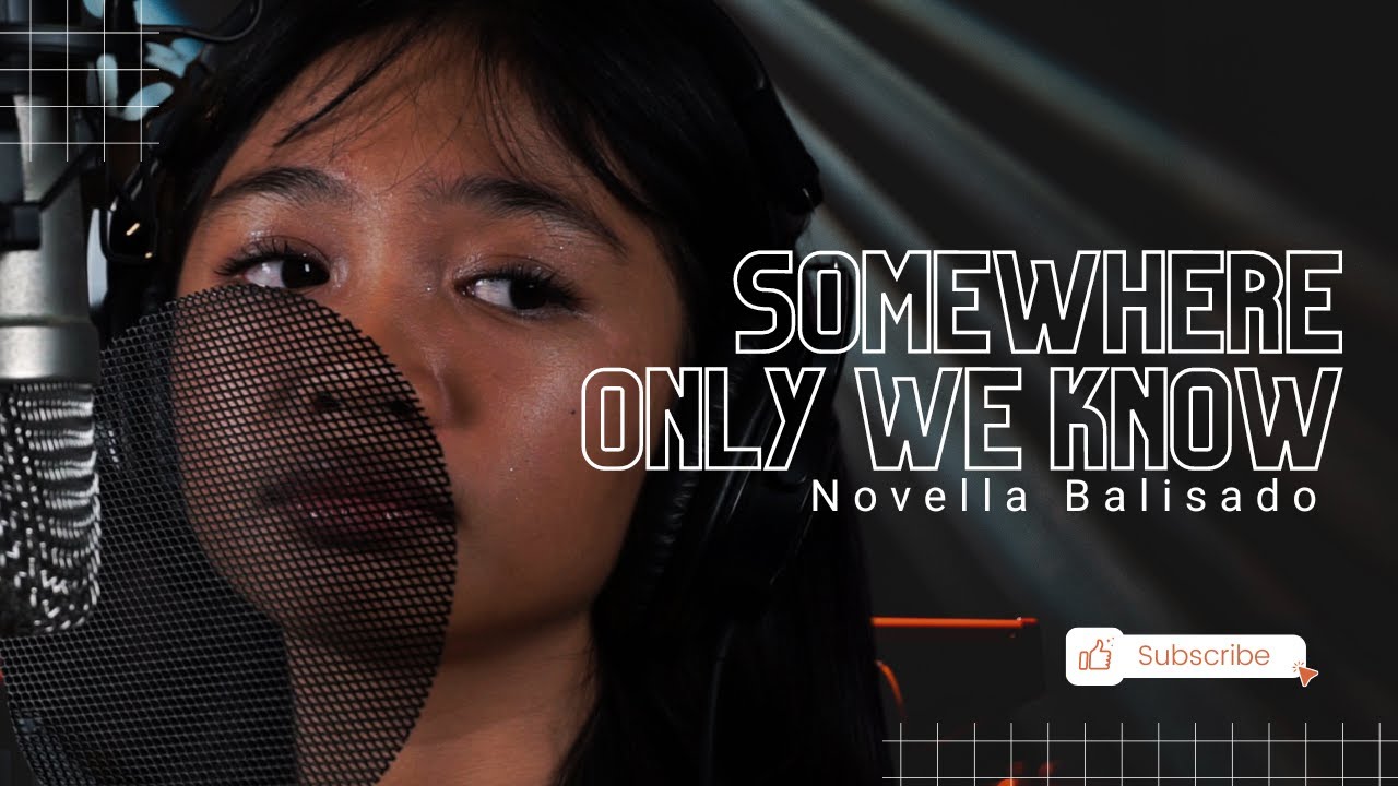 Somewhere Only We Know - || Cover by Novella Balisado||