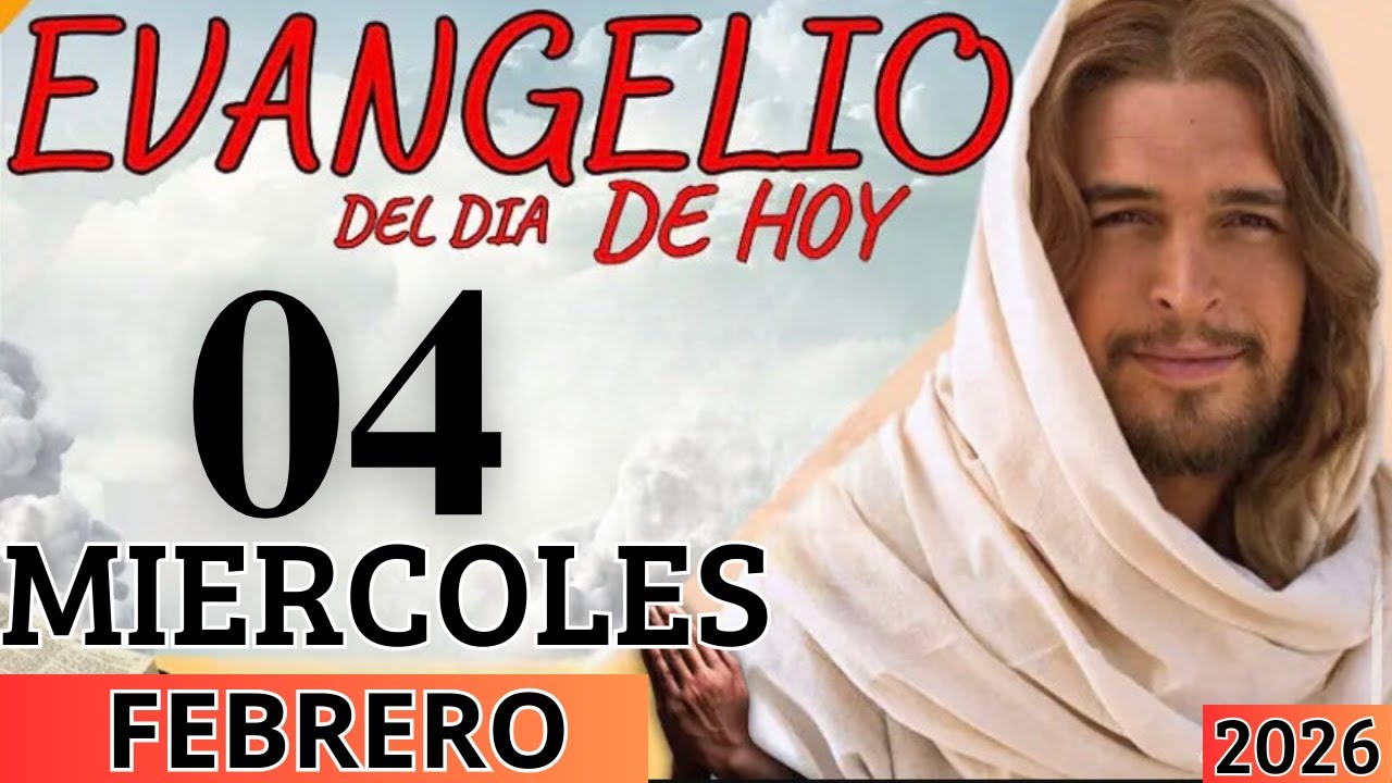 EVANGELIO DE HOY MIERCOLES 04 DE FEBRERO DEL 2026