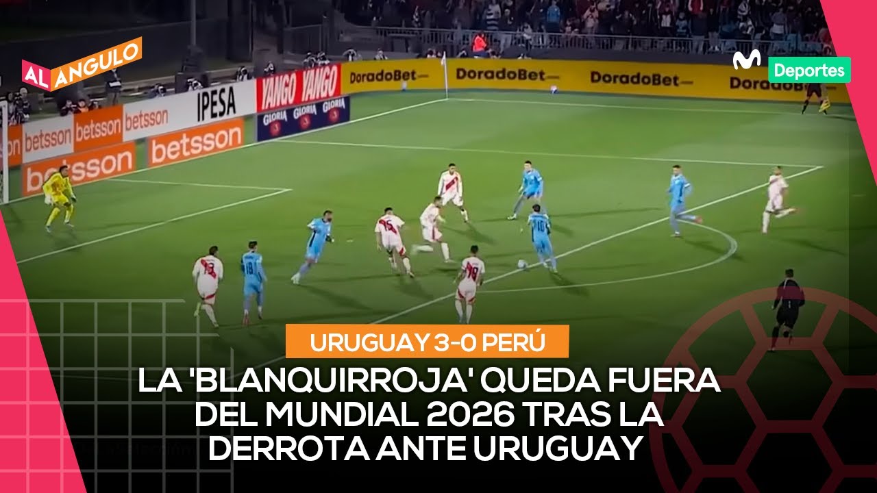 URUGUAY 3 - 0 PERÚ: ANÁLISIS DE LA DERROTA DE LA 'BLANQUIRROJA' POR CLASIFICATORIAS I AL ÁNGULO ⚽🥅