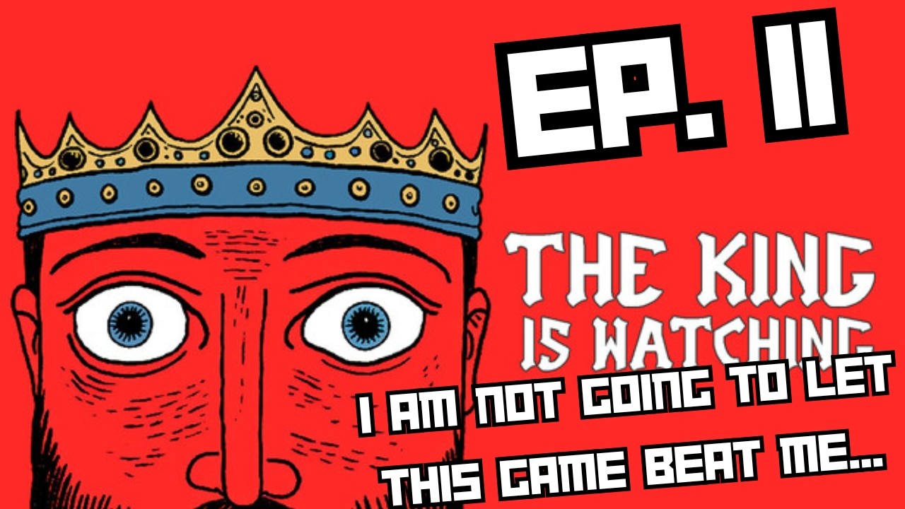 The King is Watching - EP 11 - The failures keep stacking, haha