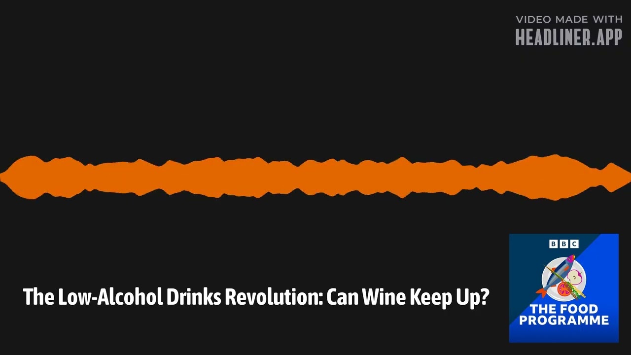 The Low-Alcohol Drinks Revolution: Can Wine Keep Up? | The Food Programme