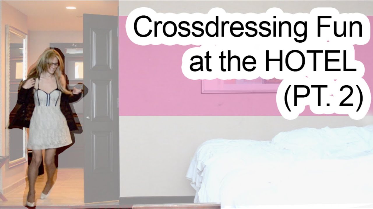 CROSSDRESSING FUN AT THE HOTEL Part 2! - Crossdressing Husband