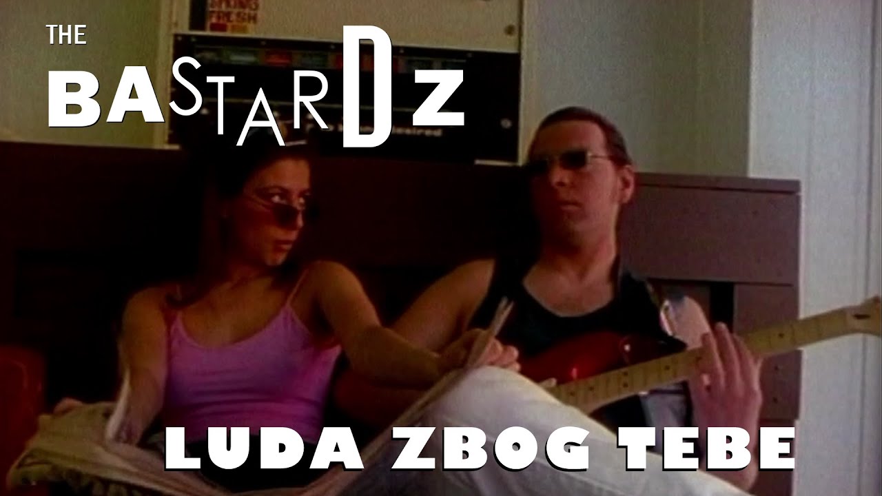 The Bastardz - Luda zbog tebe