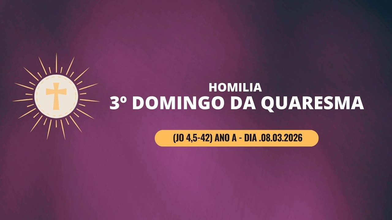 Homilia do 3º Domingo da Quaresma (Jo 4,5-42) ano A dia 08.03.2026