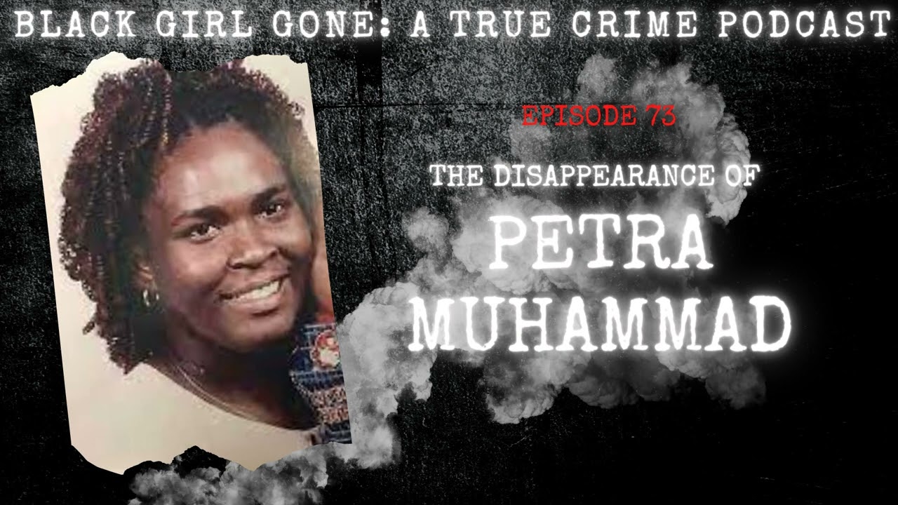 The Disappearance Of Petra Muhammad| Black Girl Gone A True Crime Podcast