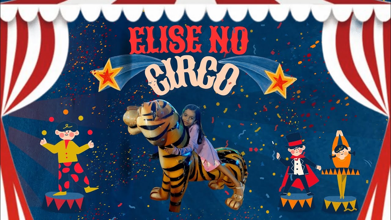 Elise vai ao circo / Muita diversão no circo/ circo balão mágico.