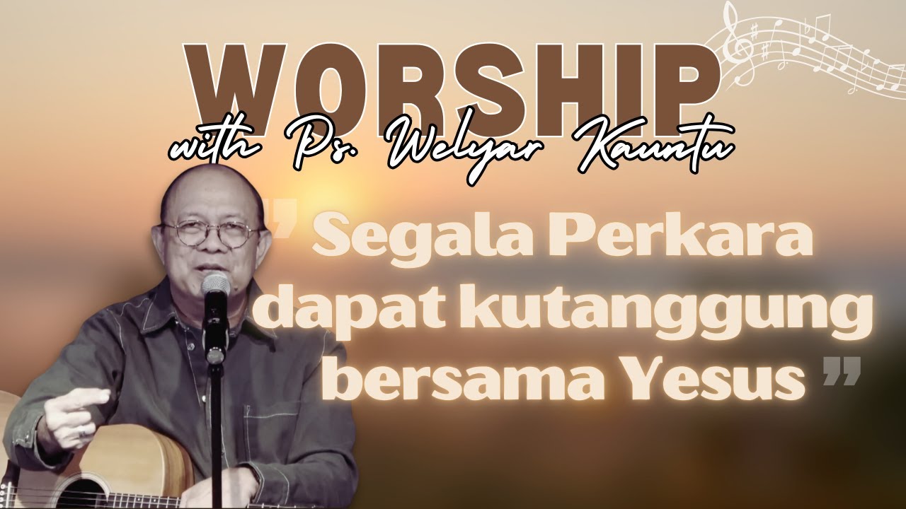 Worship with Ps. Welyar Kauntu - Segala Perkara dapat kutanggung bersama Yesus @WelyarKauntuOFFICIAL