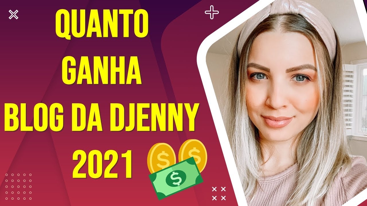 Quanto Ganha Canal Blog da Djenny 2021, em Reais e Dólar