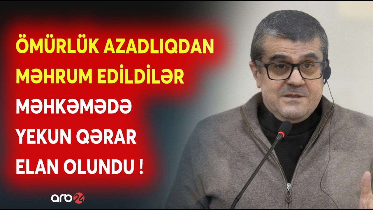 Məhkəmədə yekun qərar açıqlandı: Arayik və digərlərinin CƏZASI AÇIQLANDI - SON DƏQİQƏ MƏLUMATLARI