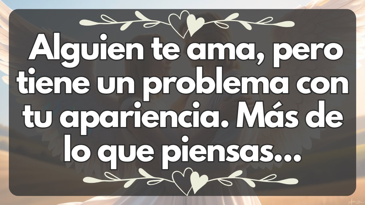💌 Alguien te ama, pero tiene un problema con tu apariencia. Más de lo que piensas...
