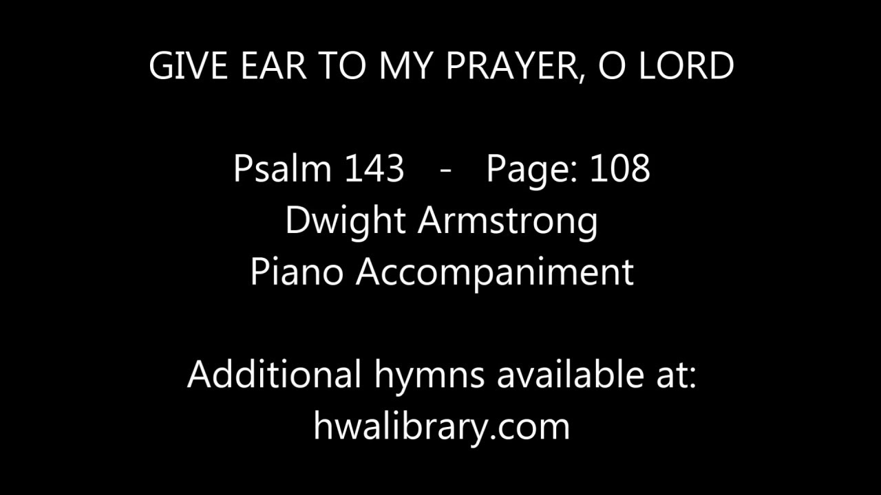GIVE EAR TO MY PRAYER, O LORD - Dwight Armstrong