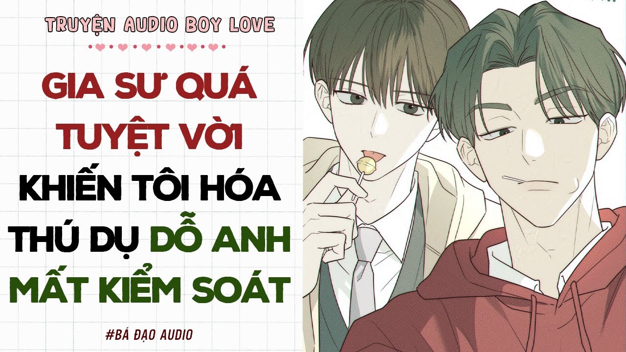 Boylove Audio | GIA SƯ QUÁ TUYỆT VỚI KHIẾN TÔI HÓA THÚ DỤ DỖ ANH MẤT KIỂM SOÁT | Đam Mỹ