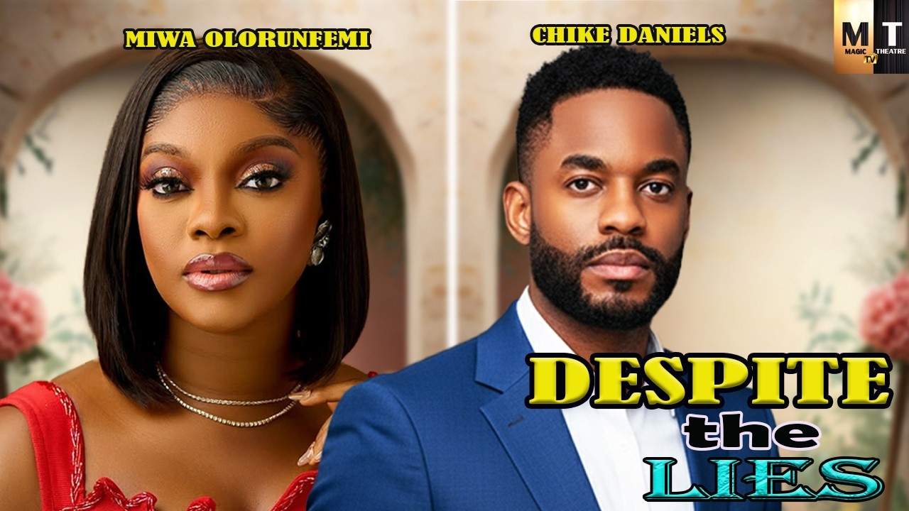 DESPITE THE LIES | MIWA OLORUNFEMI, CHIKE DANIELS - A Nigerian Movie