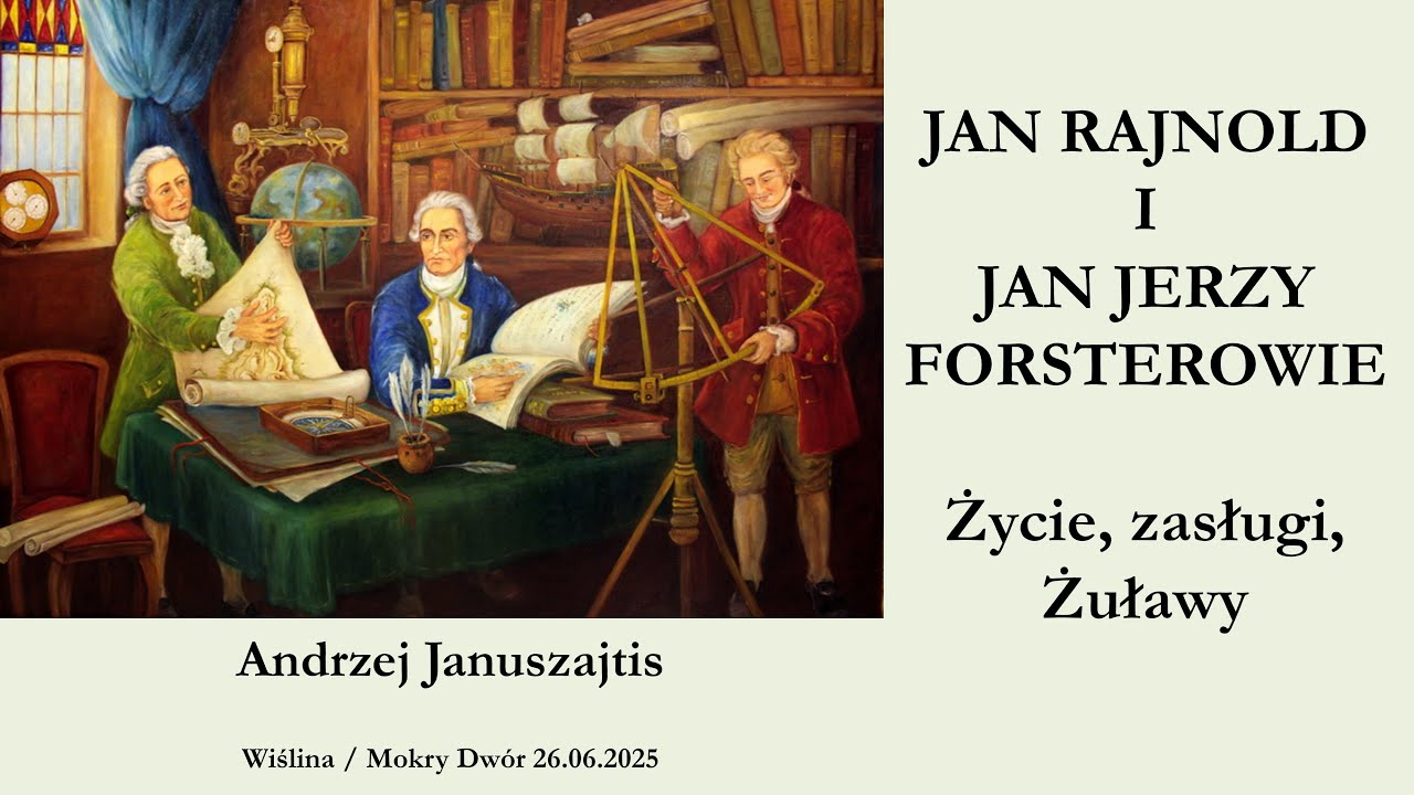 Jan Rajnold i Jan Jerzy Forsterowie - życie, zasługi, Żuławy. Andrzej Januszajtis | 2025.06.26