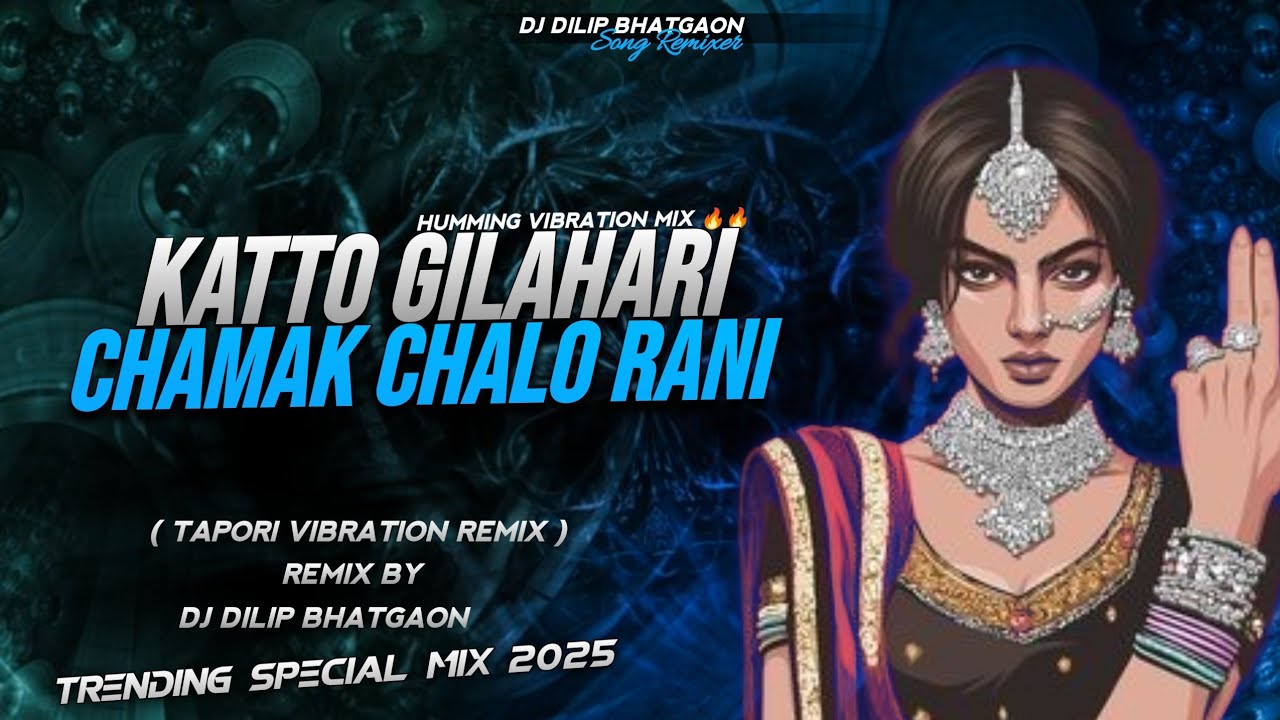 KATTO GILAHARI || छमक छलो रानी [ HINDI DJ SONG - VIBRATION MIX ] DjDILIP BHATGAON