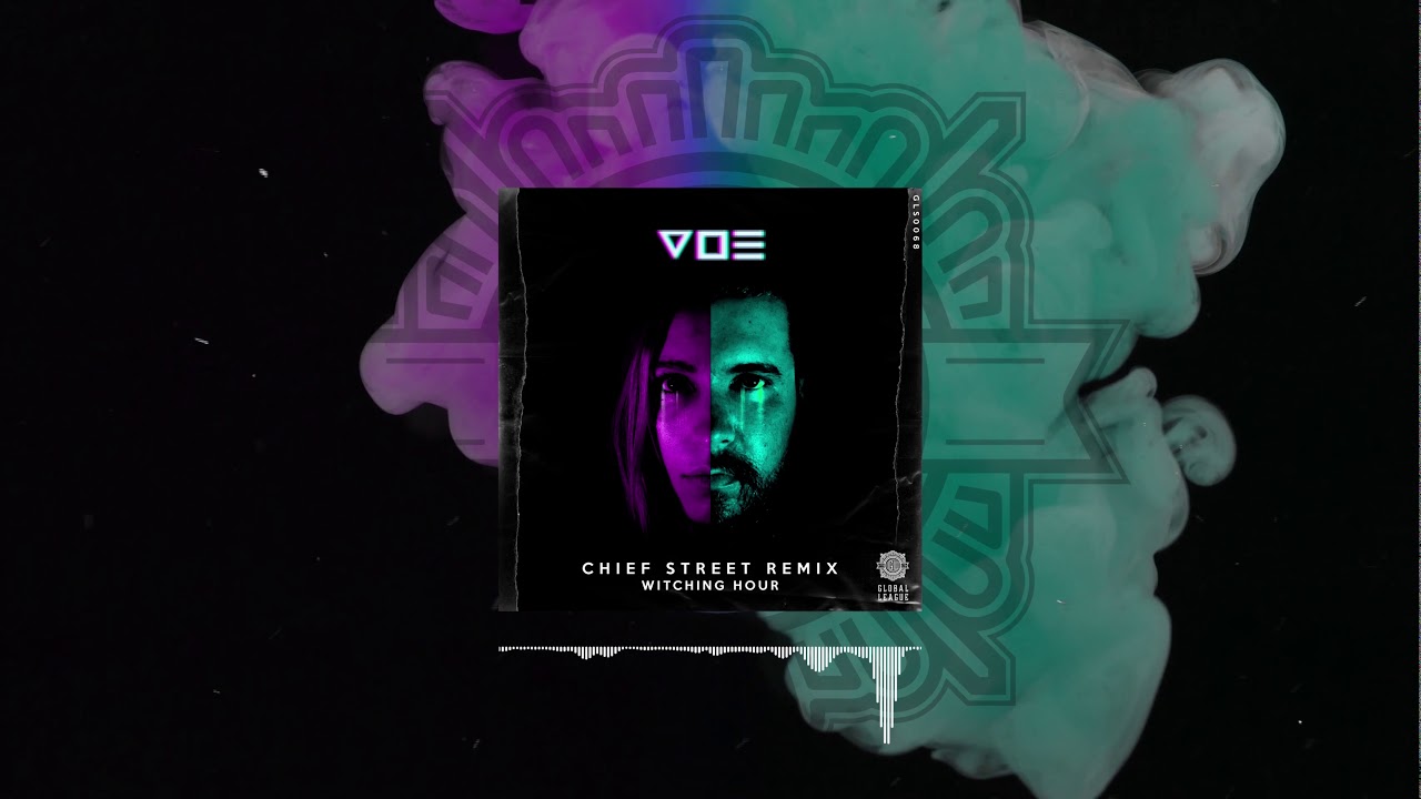 V O E - Witching Hour (Chief Street Remix) [Global League Release]