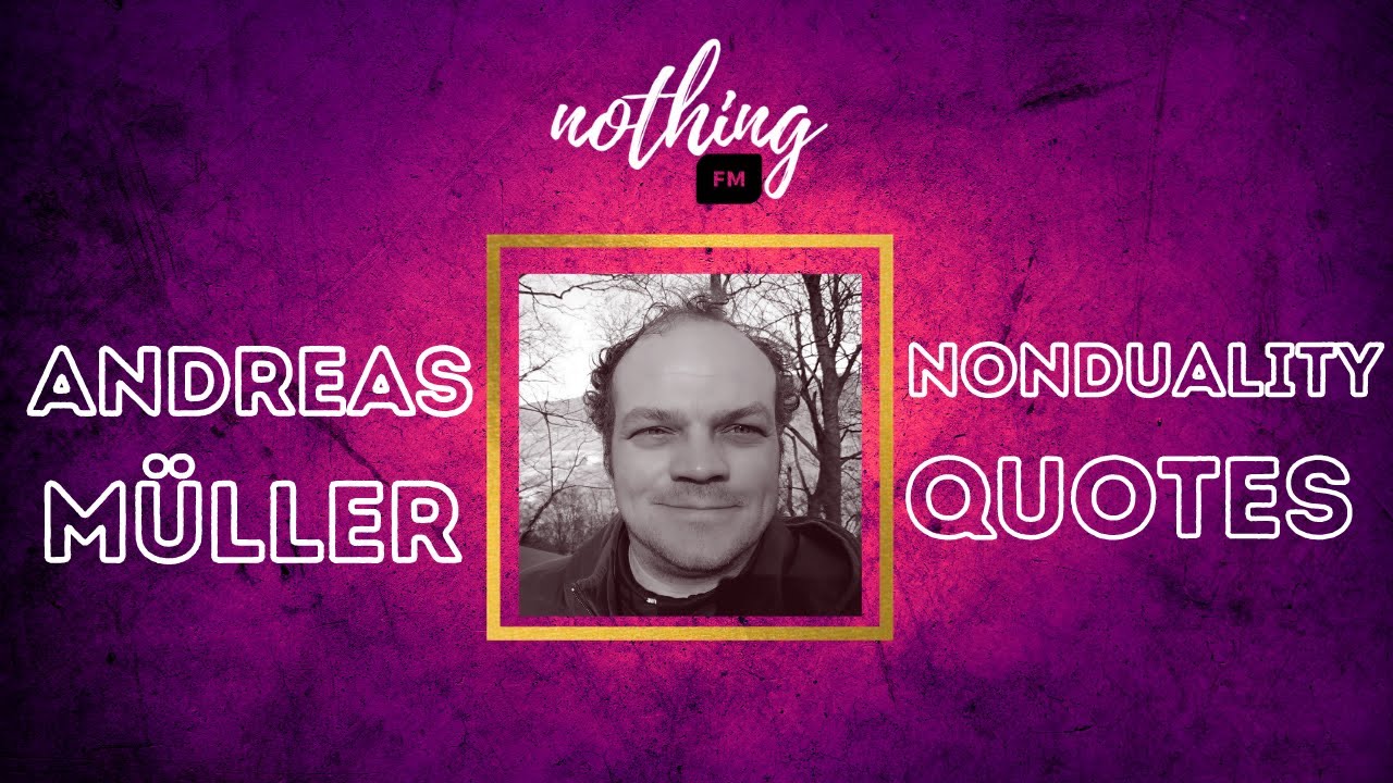 ANDREAS MÜLLER Nonduality Quotes