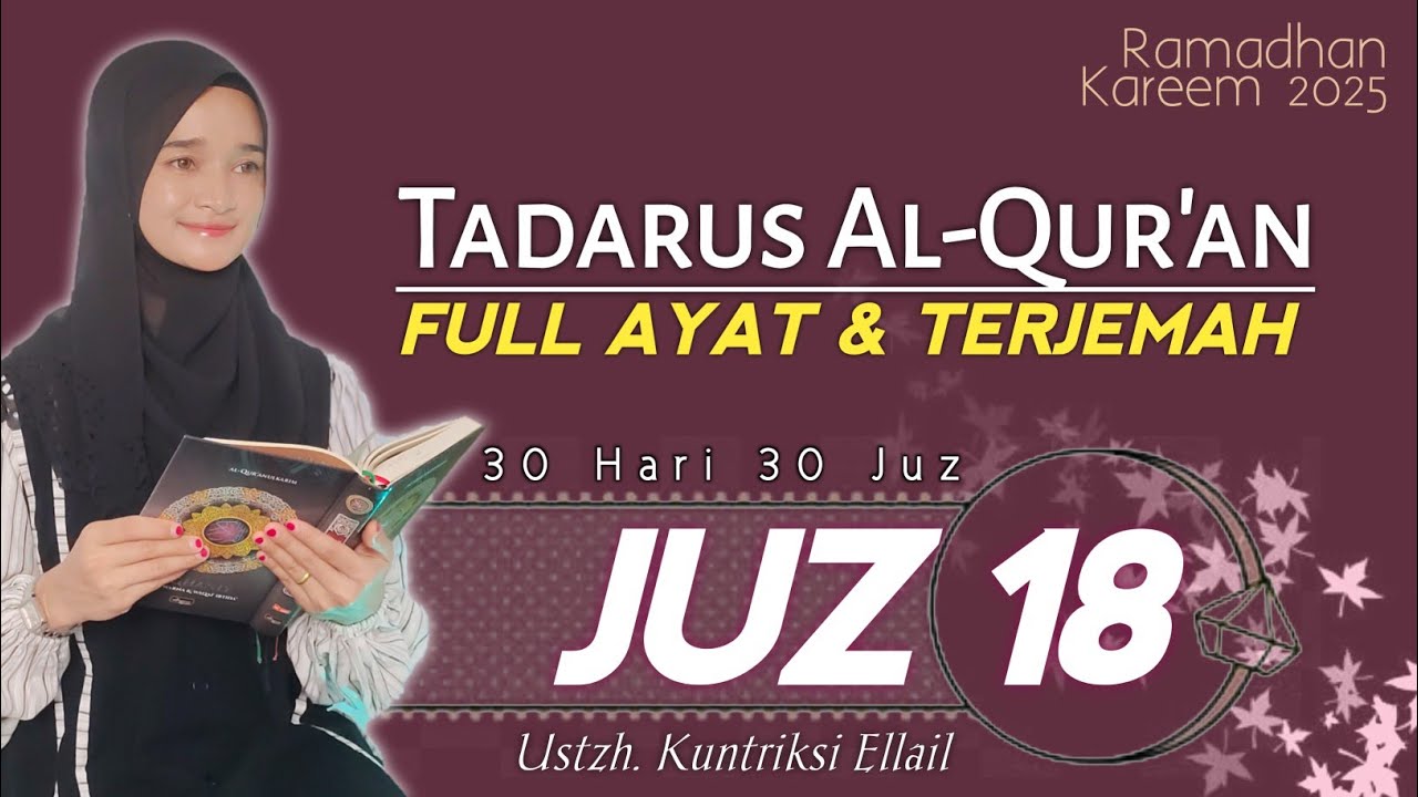 JUZ 18 TADARUS RAMADHAN 2025 - Suara Merdu Menenangkan Hati FULL AYAT DAN TERJEMAH -Kuntriksi Ellail