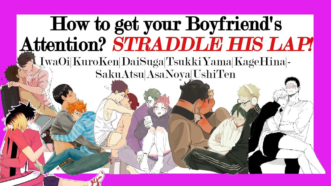 Haikyuu| How to get your Boyfriend's Attention? STRADDLE HIS LAP!