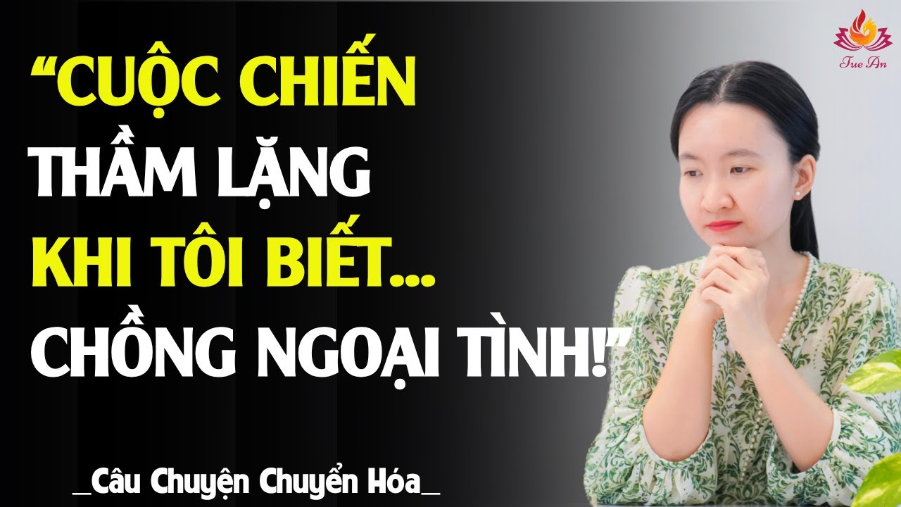 Cuộc Chiến Thầm Lặng Khi Tôi Biết Chồng Ngoại Tình | Podcast Tuệ An