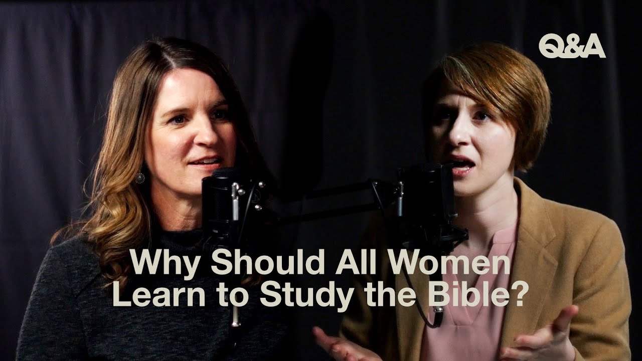 Why All Women Should Learn to Study the Bible | Jen Wilkin and Taylor Turkington |  TGC Q&A