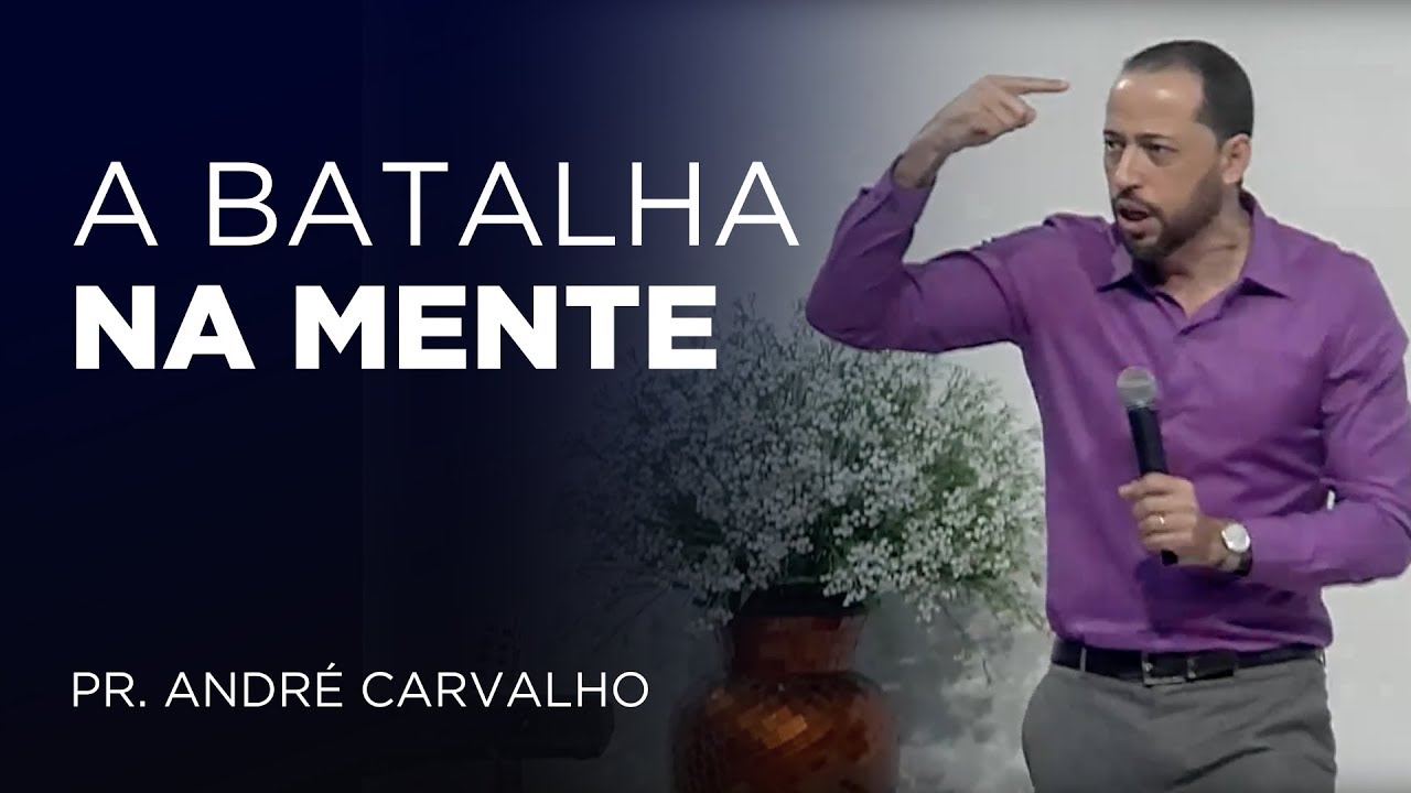A BATALHA NA MENTE! - Pr. André Carvalho / IEQ Lagoinha Ribeirão Preto
