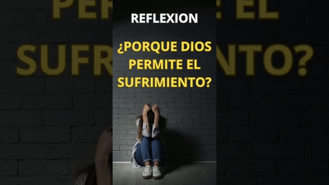 &iquest;Por Qu&eacute; Dios Permite El Sufrimiento? Una Reflexi&oacute;n Profunda Sobre El Amor, La Fe y La Esperanza #fe