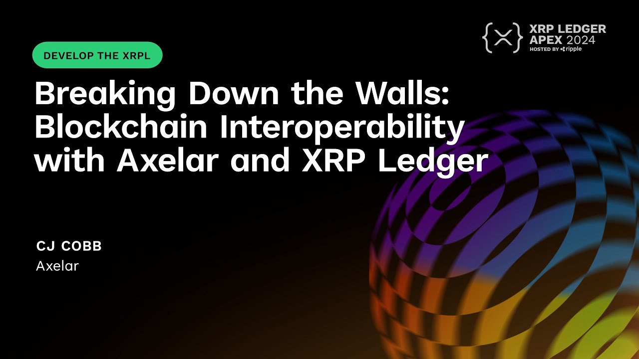Breaking Down the Walls: Blockchain Interoperability with Axelar and XRP Ledger | CJ Cobb