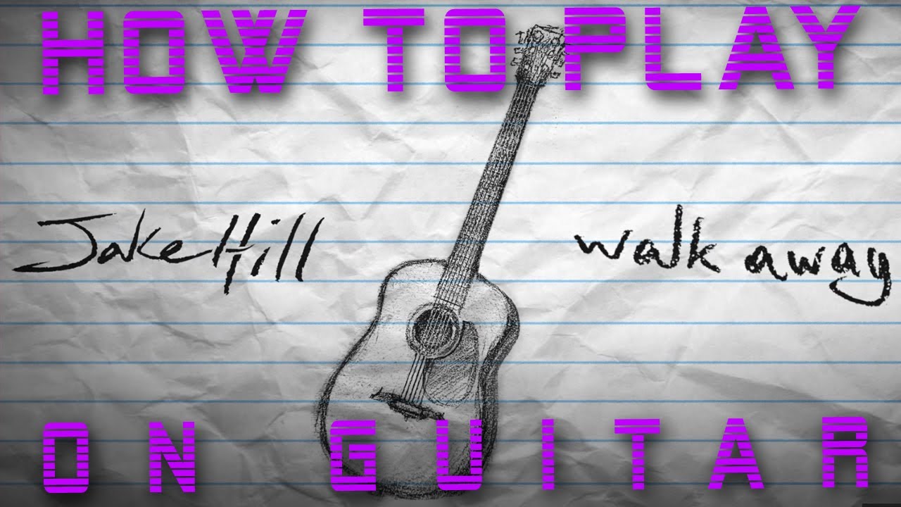 Learn how to play - Walk Away Acoustic  - on Guitar - Jake Hill - 2022