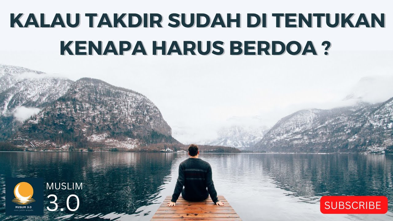 Kalau takdir sudah di tentukan untuk apa berdoa ?