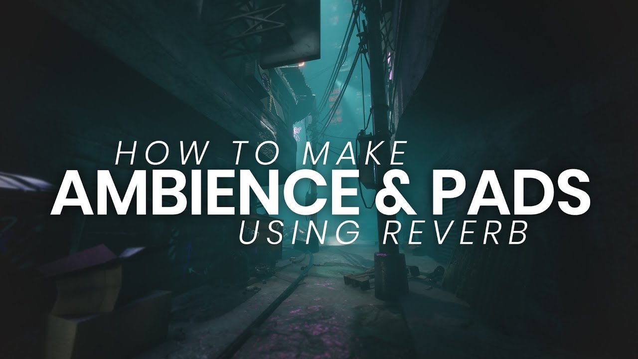 How to make ambience & pads using reverb