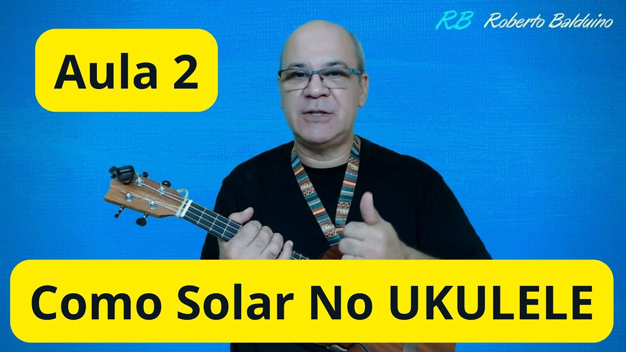 Aula 2 - Curso de Como Solar No UKULELE