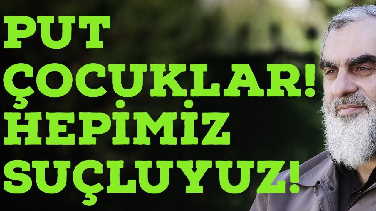 PUT ÇOCUKLAR! HEPİMİZ SUÇLUYUZ! | Nureddin Yıldız