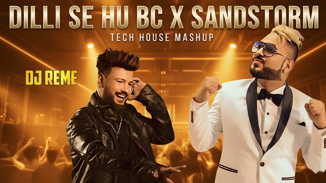 Dilli Se Hu BC x Sandstorm | Tech House Mashup | DJ Reme