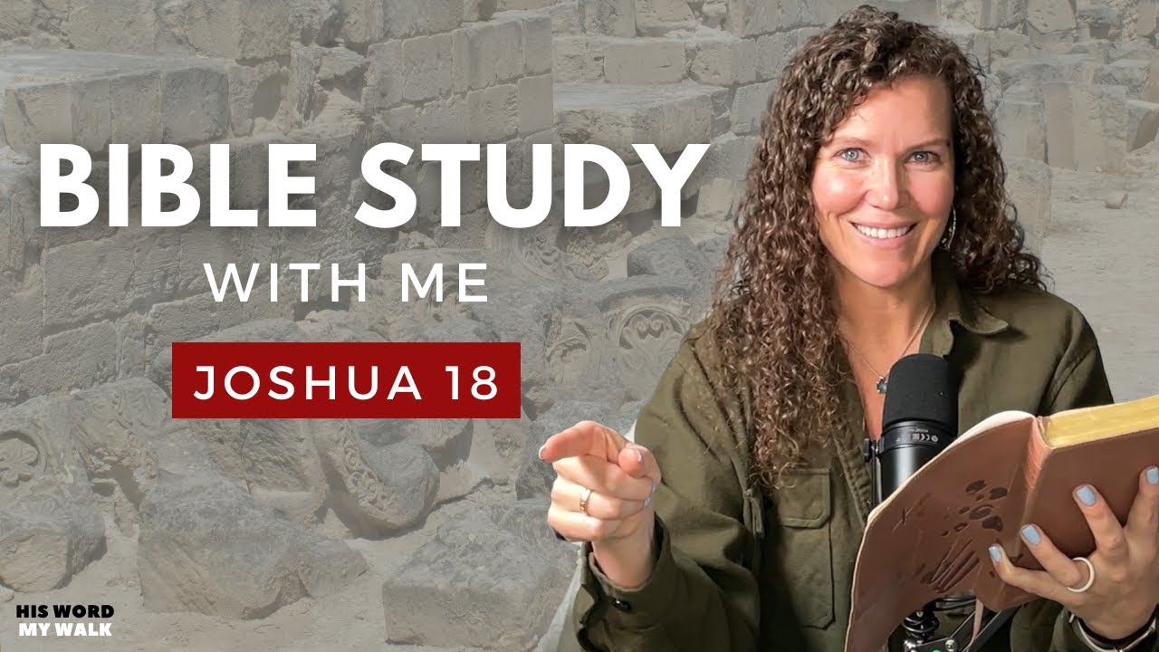 Joshua 18 | Am I Waiting on God or is He Waiting on Me? [Bible Study WITH Me]