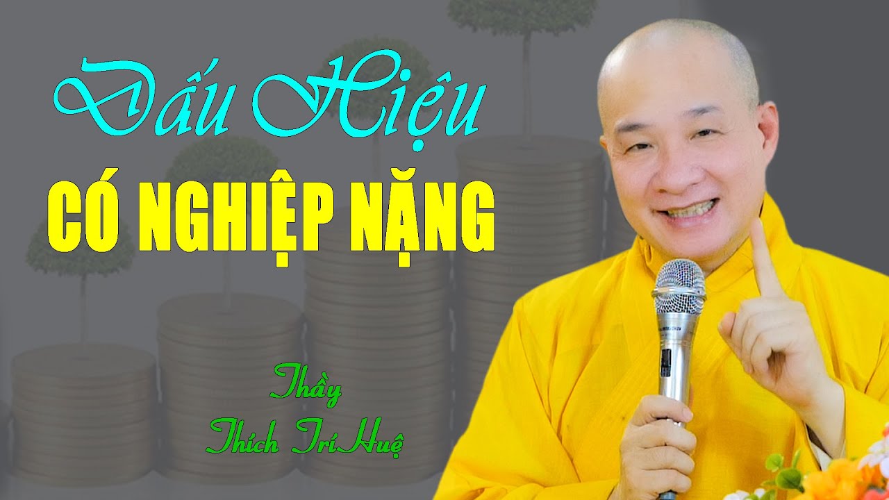 DẤU HIỆU CẢNH BÁO NGƯỜI CÓ NGHIỆP NẶNG, CÁCH GIẢI NGHIỆP HỮU HIỆU - Thầy Thích Trí Huệ 2023