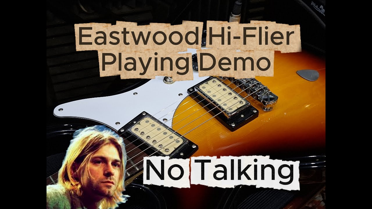 Eastwood Hi-Flier ** UPGRADED ** - Kurt Cobain - Playing Demo - NO TALKING
