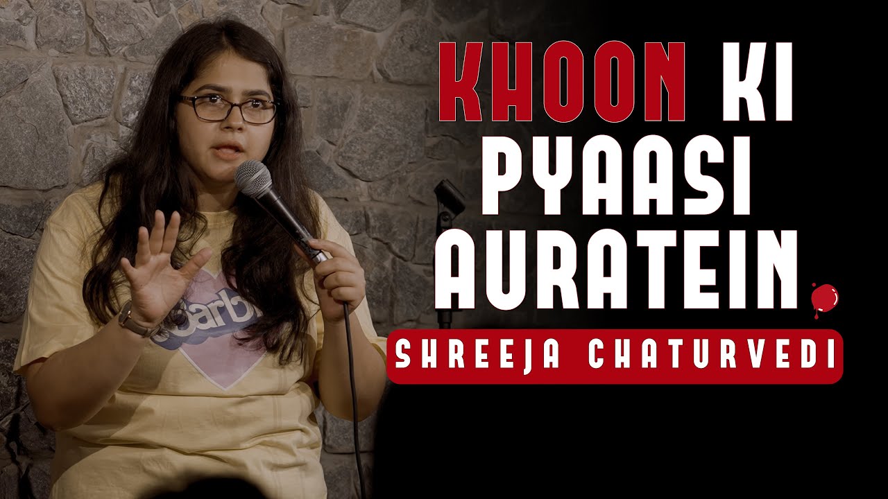 Khoon Ki Pyaasi Auratein - Stand-up Comedy by Shreeja Chaturvedi